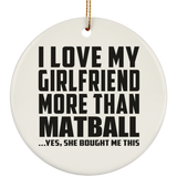 I Love My Girlfriend More Than Matball - Circle Ornament