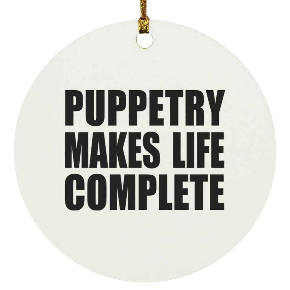 Puppetry Makes Life Complete - Circle Ornament