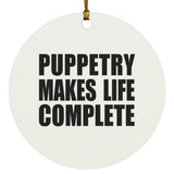 Puppetry Makes Life Complete - Circle Ornament