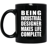 Being Industrial Designer Makes Life Complete - 11oz Coffee Mug Black