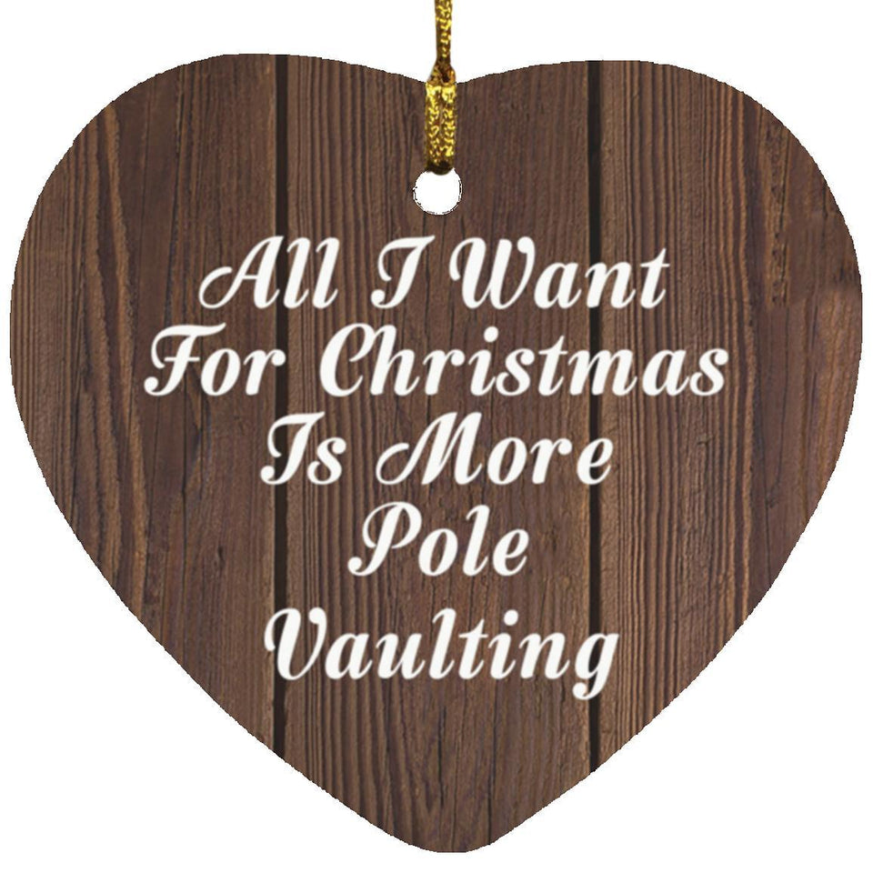 All I Want For Christmas Is More Pole Vaulting - Heart Ornament D