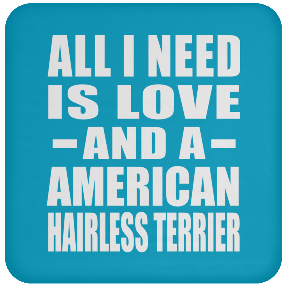 All I Need Is Love And A American Hairless Terrier - Drink Coaster