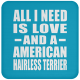 All I Need Is Love And A American Hairless Terrier - Drink Coaster