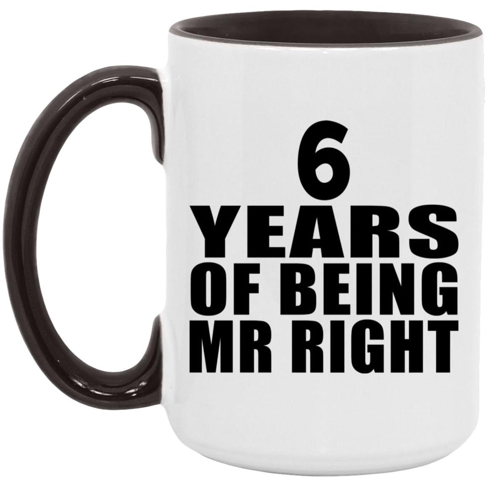 6th Anniversary 6 Years Of Being Mr Right - 15oz Accent Mug Black