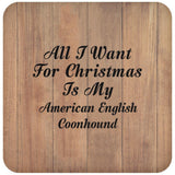 All I Want For Christmas Is My American English Coonhound - Drink Coaster C