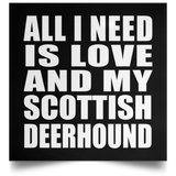 All I Need Is Love And My Scottish Deerhound - Poster Square