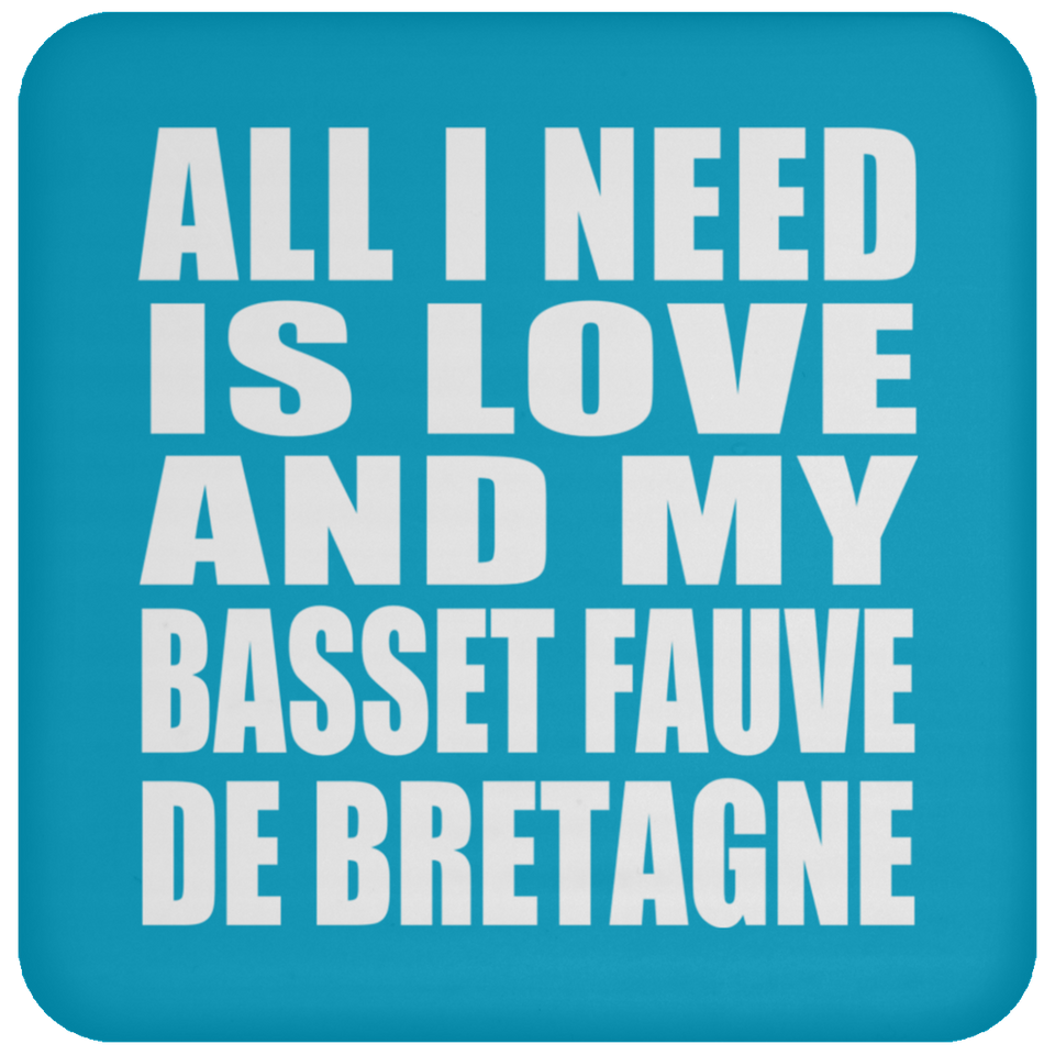 All I Need Is Love And My Basset Fauve De Bretagne - Drink Coaster