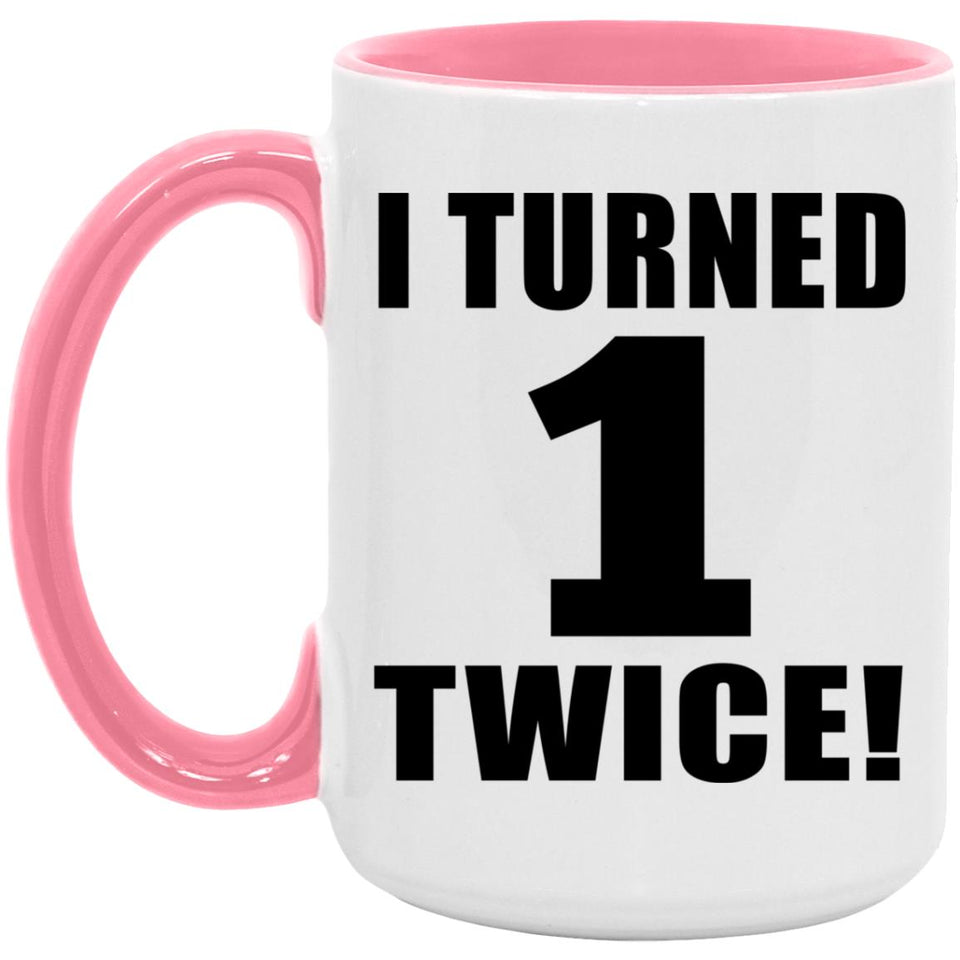 2nd Birthday I Turned 1 Twice - 15oz Accent Mug Pink