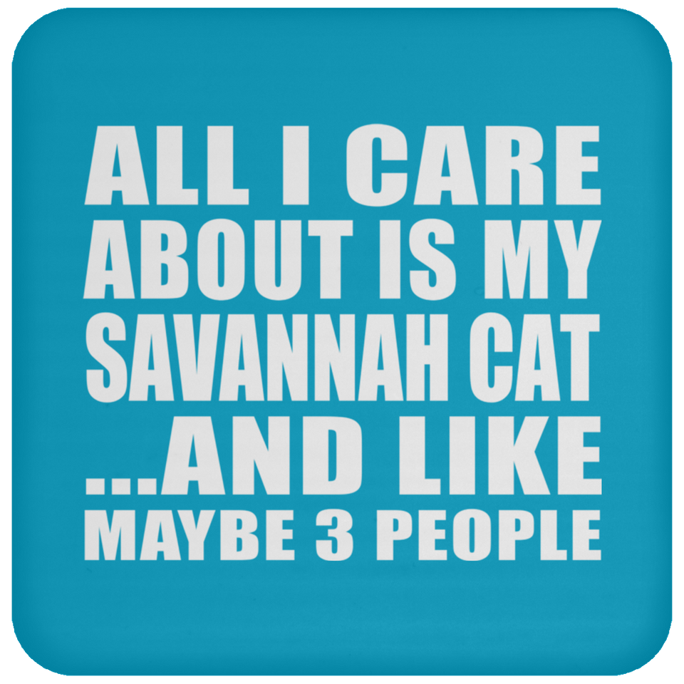 All I Care About Is My Savannah Cat - Drink Coaster