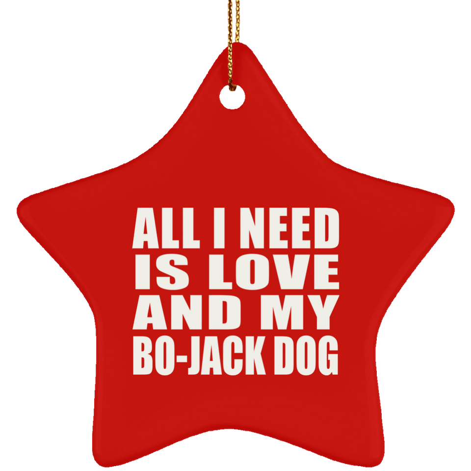 All I Need Is Love And My Bo-Jack Dog - Star Ornament