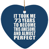 73rd Birthday Took 73 Years To Become Awesome & Perfect - Heart Ornament