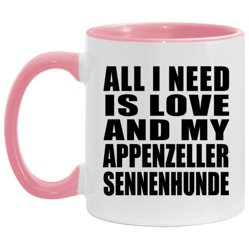 All I Need Is Love And My Appenzeller Sennenhunde - 11oz Accent Mug Pink