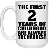 2nd Birthday First 2 Years of Childhood Are The Hardest - 15oz Coffee Mug