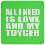 All I Need Is Love And My Toyger - Drink Coaster