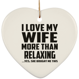 I Love My Wife More Than Relaxing - Heart Ornament