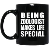Being Zoologist Makes Life Special - 11oz Coffee Mug Black