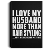 I Love My Husband More Than Hair Styling - Canvas Portrait