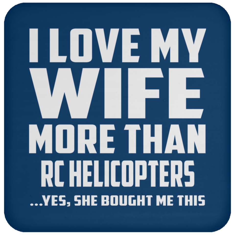 I Love My Wife More Than RC Helicopters - Drink Coaster