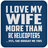 I Love My Wife More Than RC Helicopters - Drink Coaster
