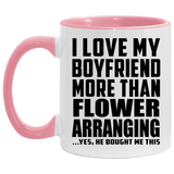 I Love My Boyfriend More Than Flower Arranging - 11oz Accent Mug Pink