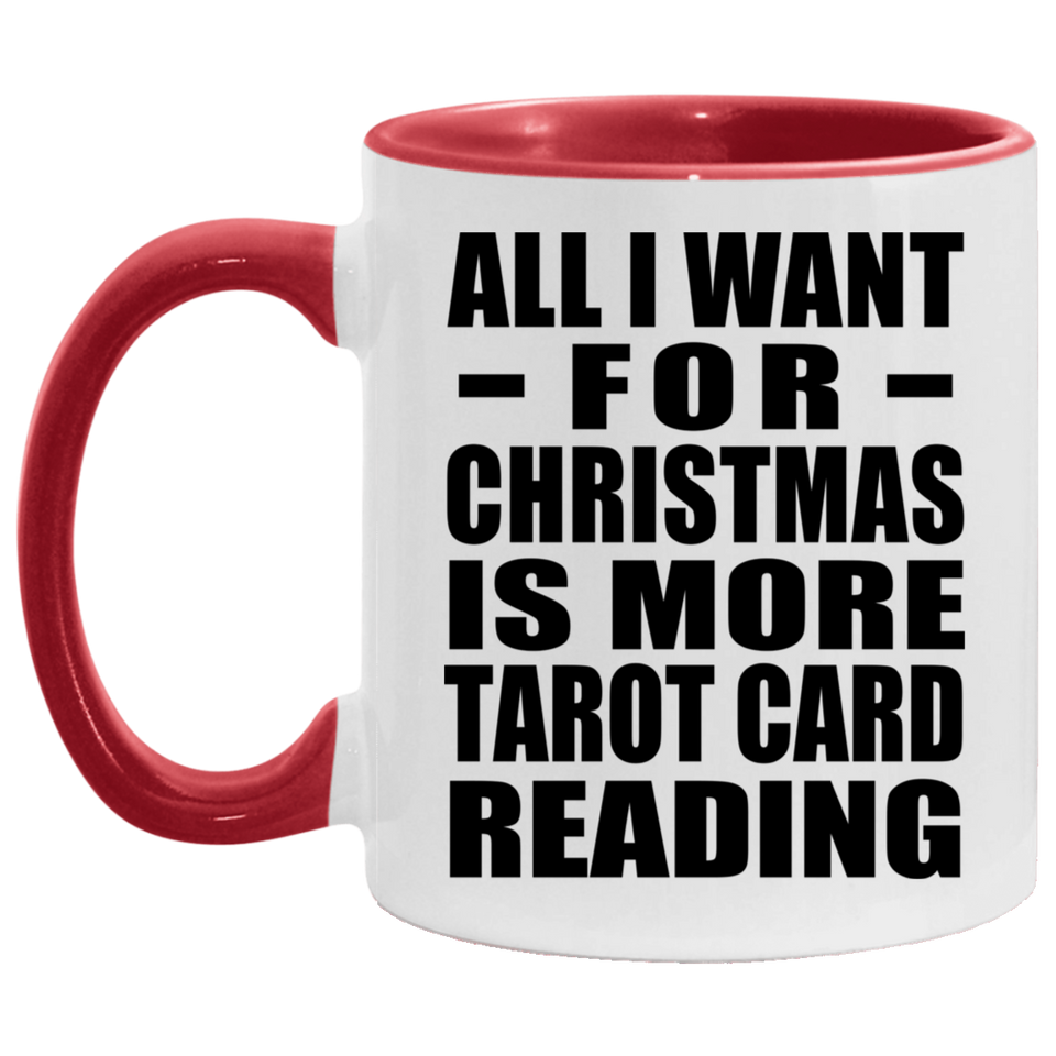 All I Want For Christmas Is More Tarot Card Reading - 11oz Accent Mug Red