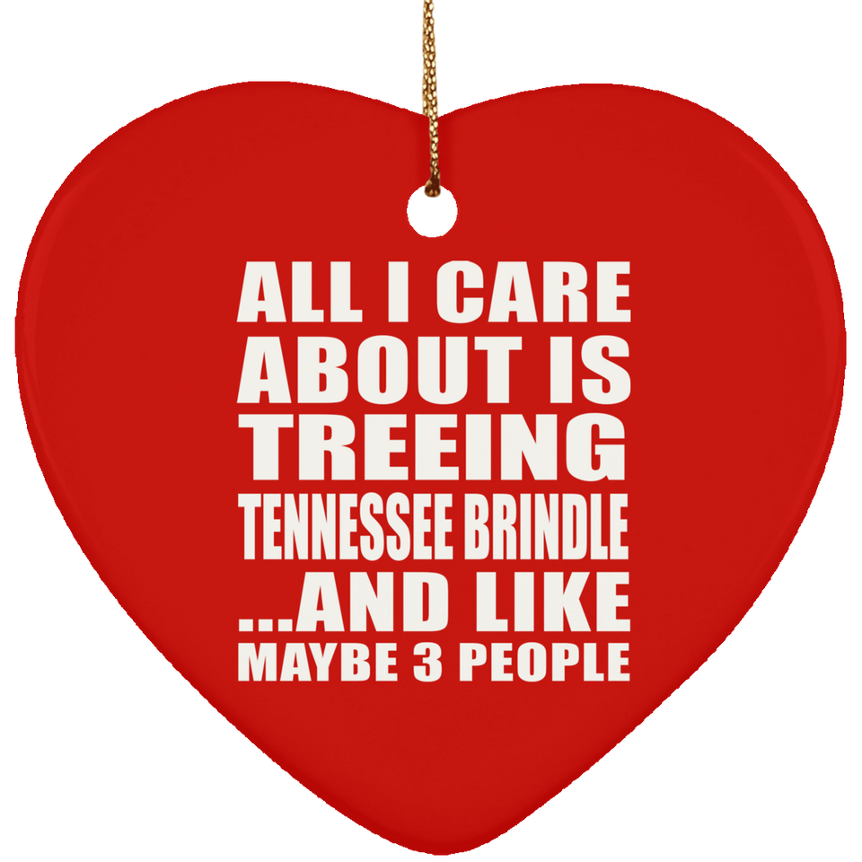 All I Care About Is Treeing Tennessee Brindle - Heart Ornament