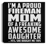 Proud Fireman Mom Of Awesome Daughter - Canvas Square