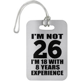 26th Birthday I'm Not 26 I'm 18 With 8 Years Experience - Luggage Bag Tag