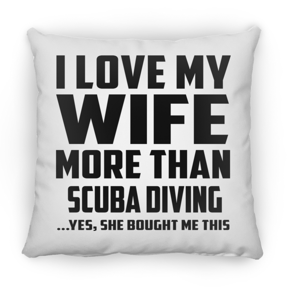 I Love My Wife More Than Scuba Diving - Throw Pillow