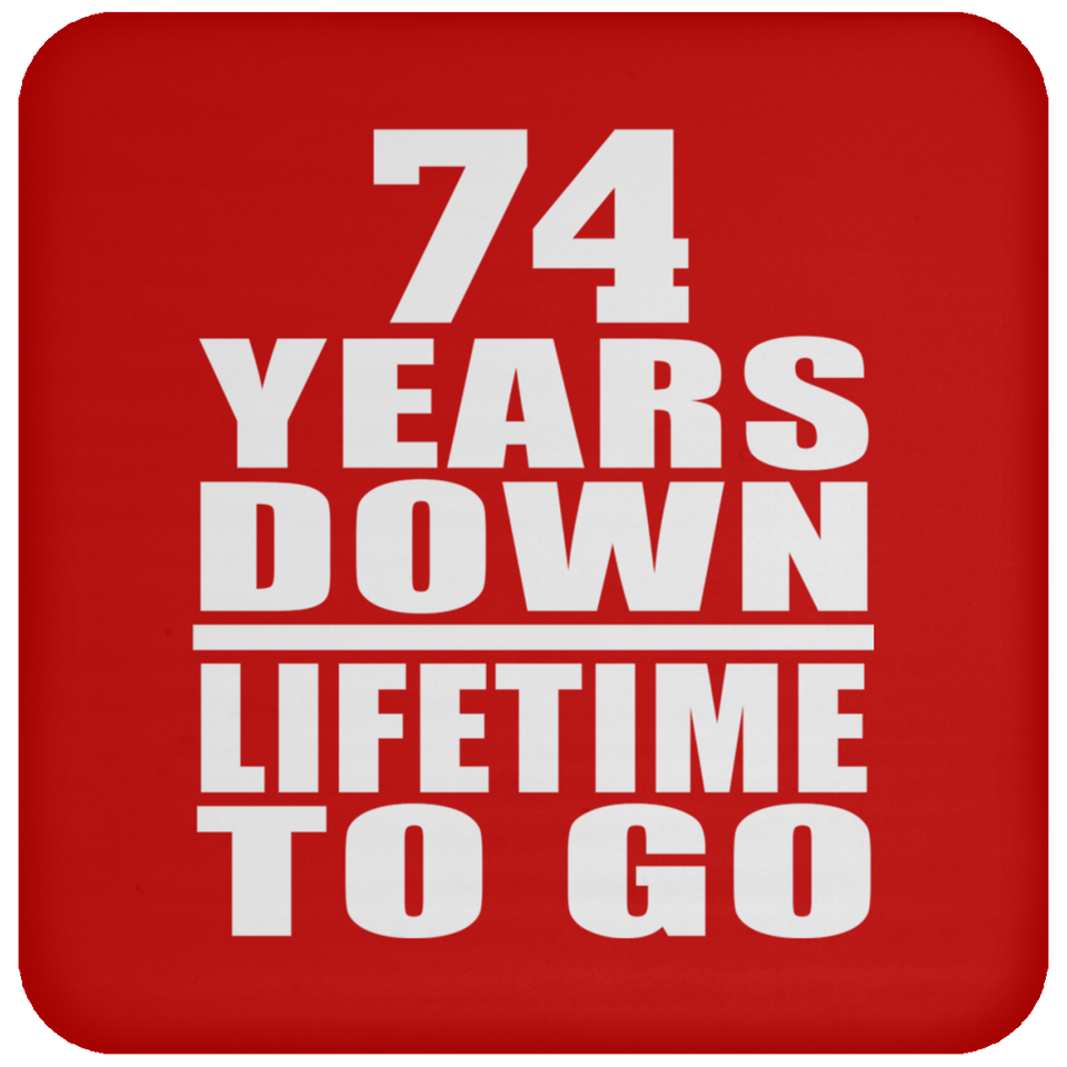 74th Anniversary 74 Years Down Lifetime To Go - Drink Coaster
