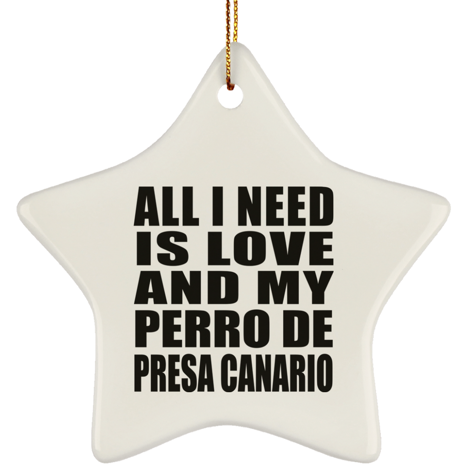 All I Need Is Love And My Perro De Presa Canario - Star Ornament