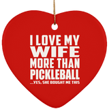 I Love My Wife More Than Pickleball - Heart Ornament