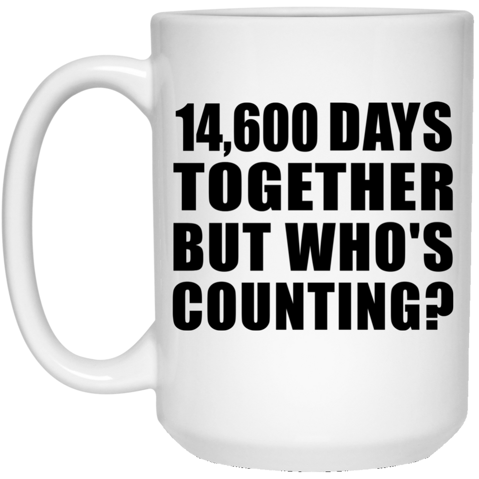 40th Anniversary 14,600 Days Together But Who's Counting - 15 Oz Coffee Mug
