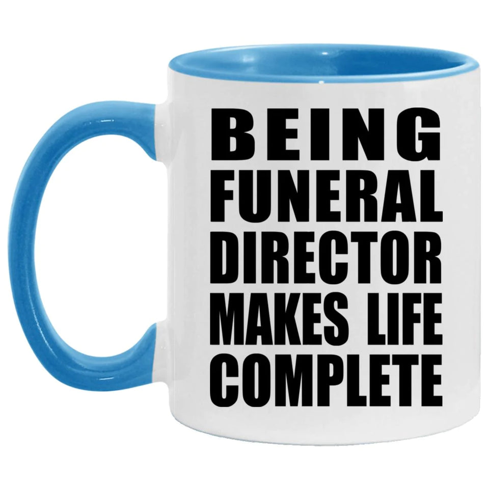 Being Funeral Director Makes Life Complete - 11oz Accent Mug Blue