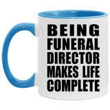 Being Funeral Director Makes Life Complete - 11oz Accent Mug Blue