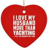 I Love My Husband More Than Yachting - Heart Ornament