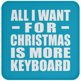 All I Want For Christmas Is More Keyboard - Coaster