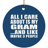 All I Care About Is My Gram - Circle Ornament