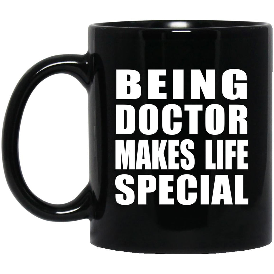 Being Doctor Makes Life Special - 11oz Coffee Mug Black
