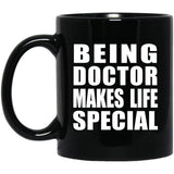 Being Doctor Makes Life Special - 11oz Coffee Mug Black