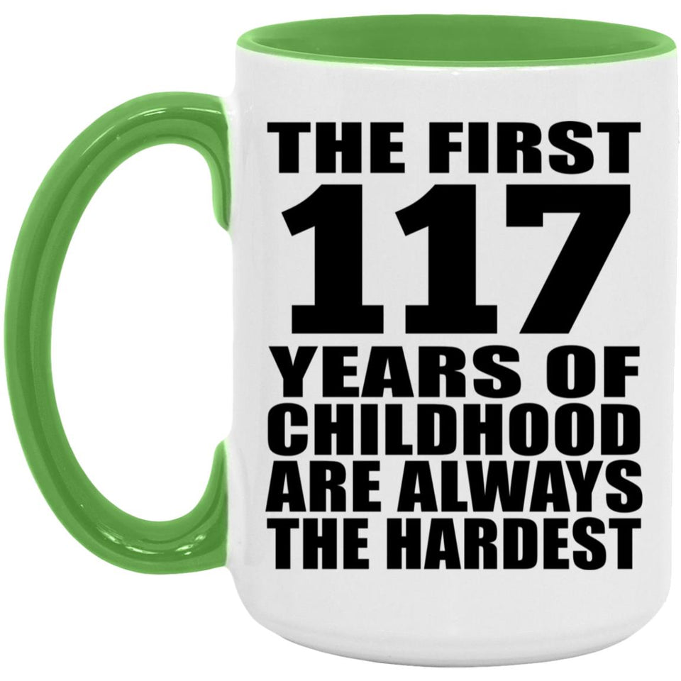 117th Birthday First 117 Years of Childhood Are The Hardest - 15oz Accent Mug Green