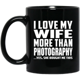 I Love My Wife More Than Photography - 11 Oz Coffee Mug Black