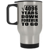 64th Anniversary Square Root of 4096 Years Down Forever To Go - Silver Travel Mug