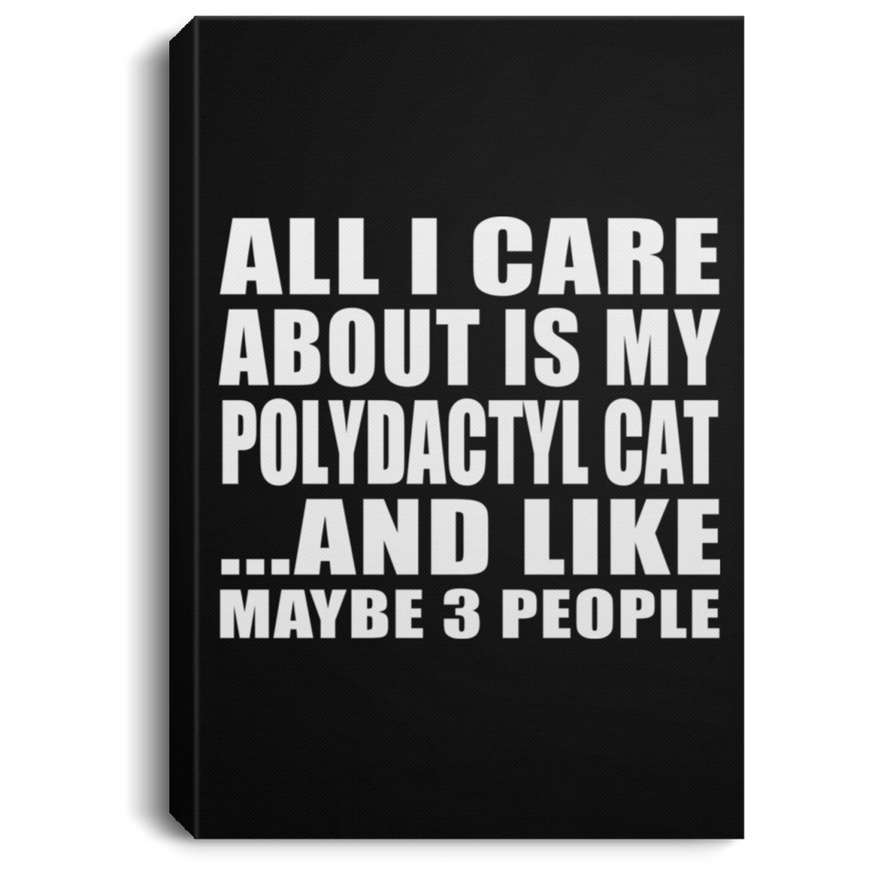 All I Care About Is My Polydactyl Cat - Canvas Portrait