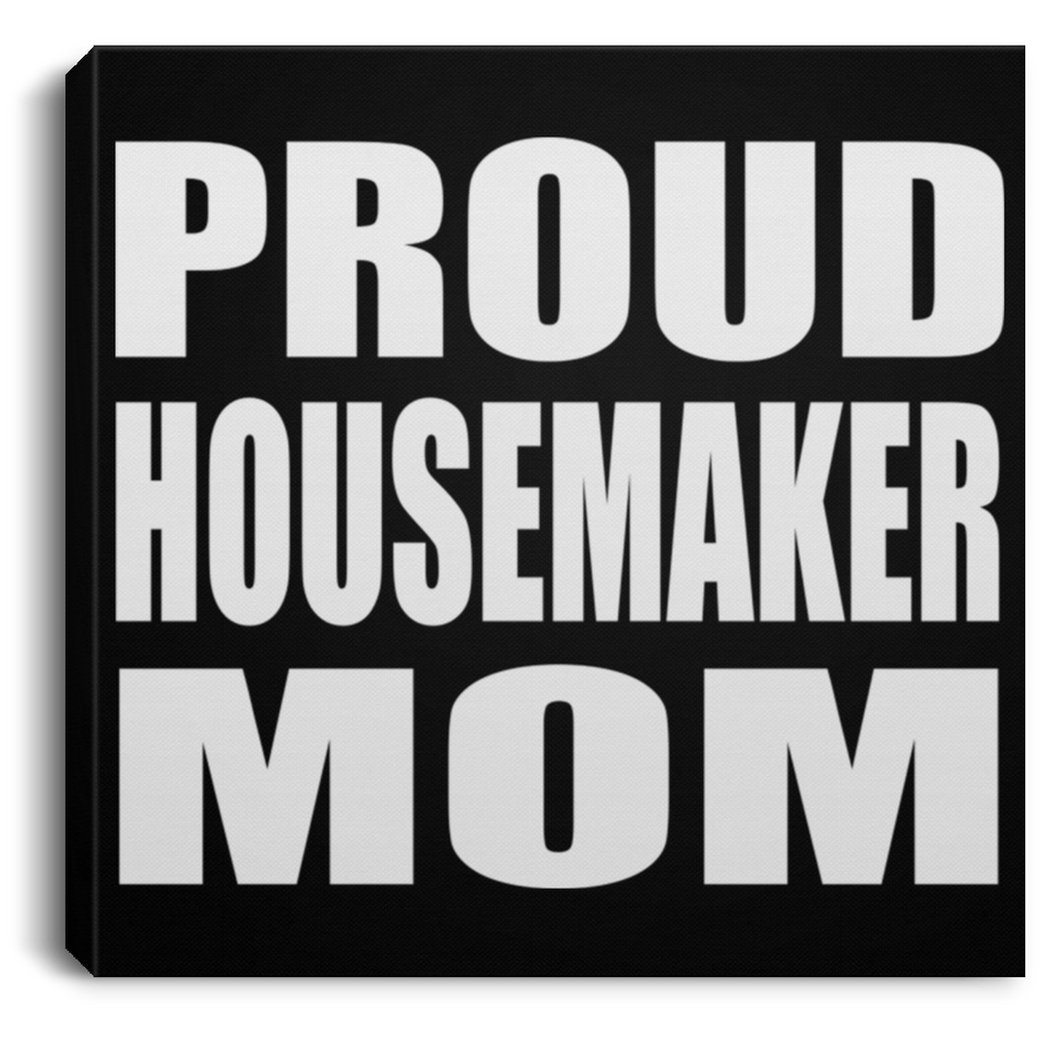 Proud Housemaker Mom - Canvas Square