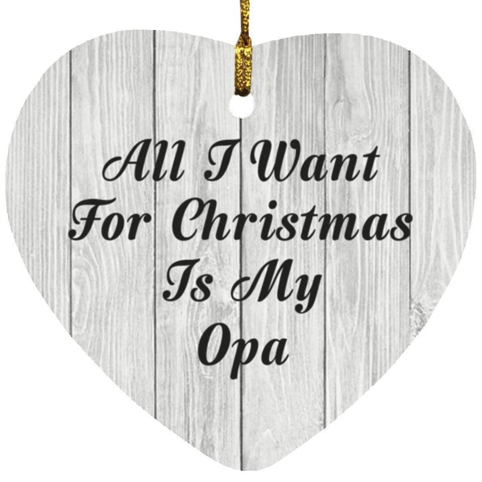 All I Want For Christmas Is My Opa - Heart Ornament F