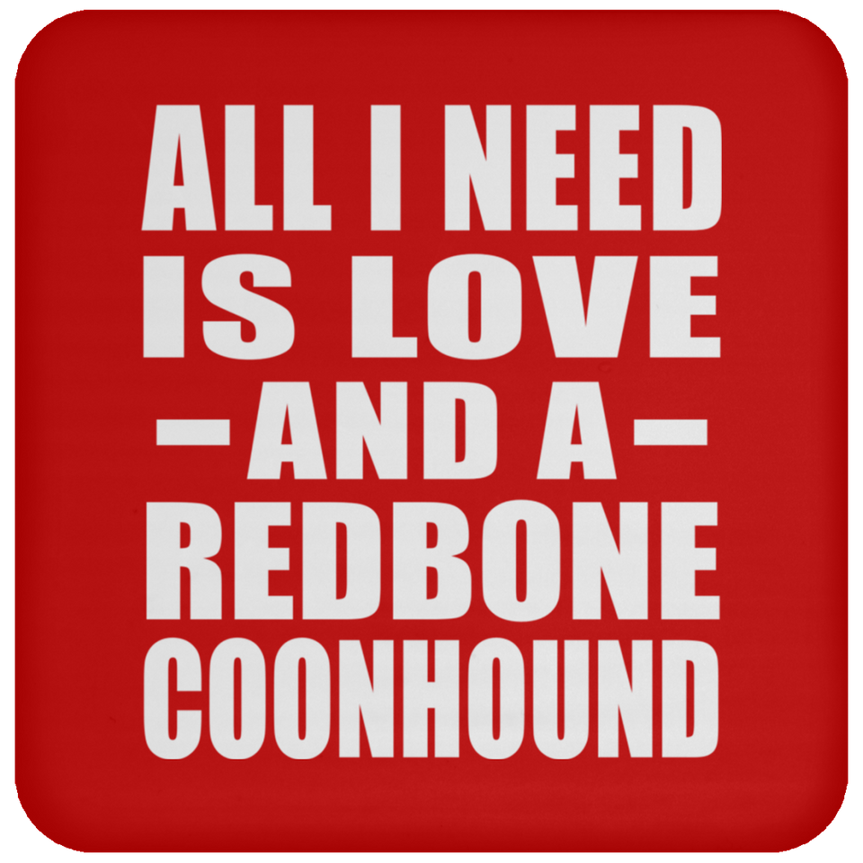 All I Need Is Love And A Redbone Coonhound - Drink Coaster