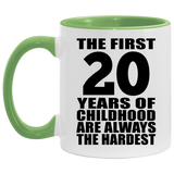 20th Birthday First 20 Years of Childhood Are The Hardest - 11oz Accent Mug Green