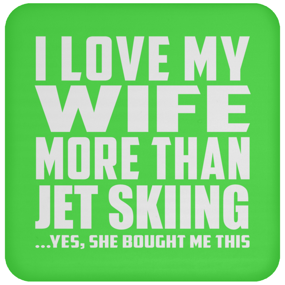 I Love My Wife More Than Jet Skiing - Drink Coaster