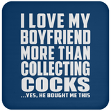 I Love My Boyfriend More Than Collecting Cocks - Drink Coaster